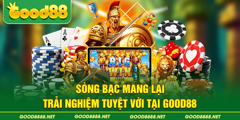 Sòng bạc mang lại trải nghiệm tuyệt vời tại Good88