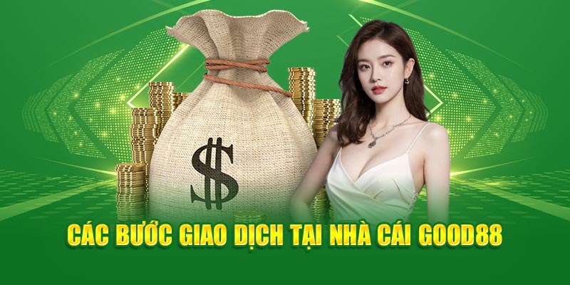 Hướng dẫn cụ thể về cách thức rút tiền Good88