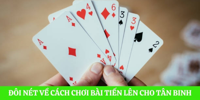 Đôi nét về cách chơi bài Tiến Lên cho tân binh