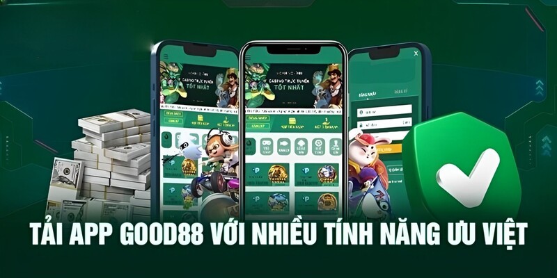 Những lợi ích khi tải app Good88